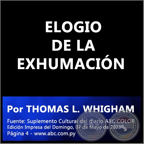 ELOGIO DE LA EXHUMACIÓN - Por THOMAS L. WHIGHAM - Domingo, 07 de Mayo de 2023